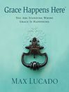 Grace Happens Here (eBook): You Are Standing Where Grace is Happening